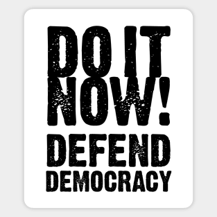 Democrats: Do It Now!  Defend Democracy Magnet